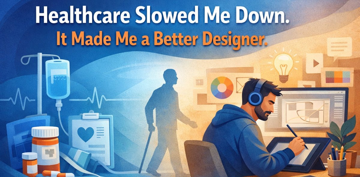 Healthcare Slowed Me Down. It Made Me a Better Designer