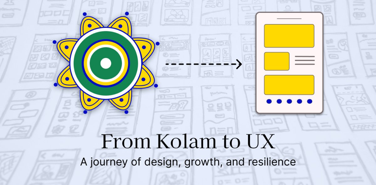 From Kolam to UX - A journey of design, growth, and resilience